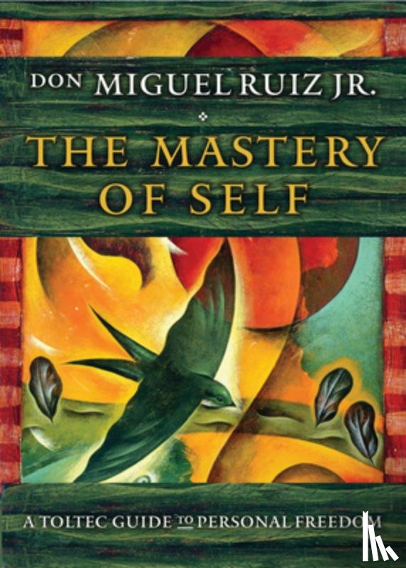 Ruiz Jr., don Miguel (don Miguel Ruiz Jr.) - The Mastery of Self