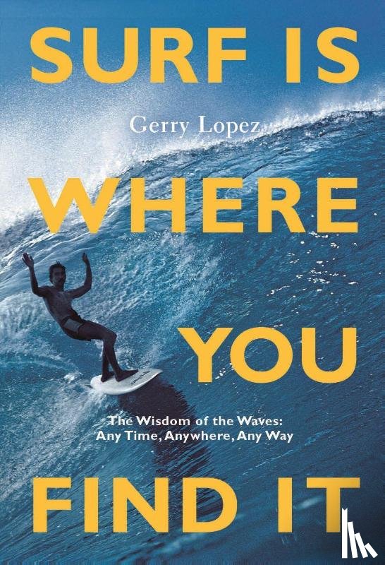 Lopez, Gerry - Surf Is Where You Find It