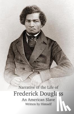 Douglass, Frederick - Narrative of the Life of Frederick Douglass, An American Slave, Written by Himself