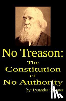 Spooner, Lysander - No Treason: The Constitution of No Authority