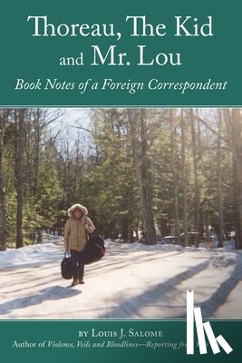 Salome, Louis J. - Thoreau, The Kid and Mr. Lou: Book Notes of a Foreign Correspondent