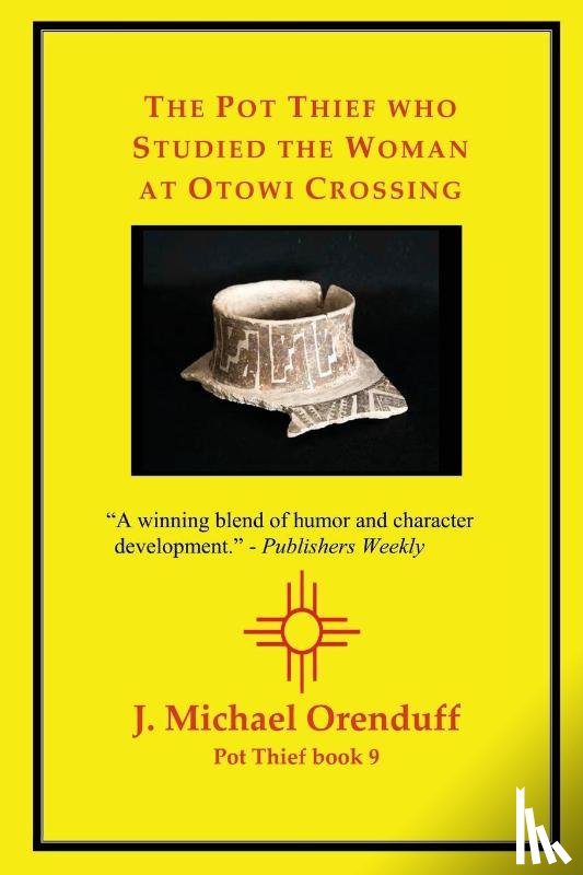 Orenduff, J. Michael - The Pot Thief who Studied the Woman at Otowi Crossing