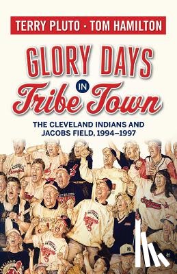 Pluto, Terry - Glory Days in Tribe Town: The Cleveland Indians and Jacobs Field 1994-1997