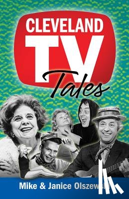 Olszewski, Mike - Cleveland TV Tales: Stories from the Golden Age of Local Television