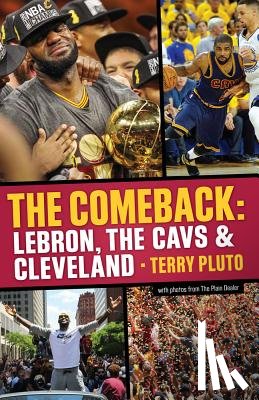 Pluto, Terry - The Comeback: Lebron, the Cavs & Cleveland: How Lebron James Came Home and Brought Cleveland a Championship
