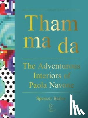 Bailey, Spencer - Tham Ma Da: The Adventurous Interiors of Paola Navone
