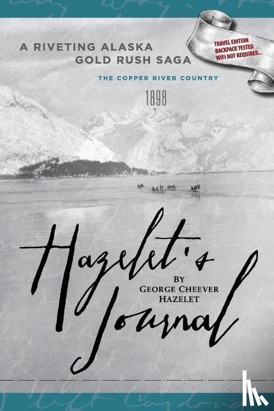 Hazelet, George Cheever - HAZELET'S JOURNAL A Riveting Alaska Gold Rush Saga