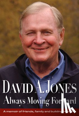 Jones, David A. - David A. Jones Always Moving Forward: A Memoir of Friends, Family and Building Humana
