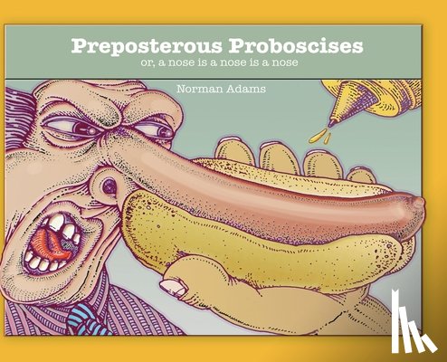 Adams, Norman - Preposterous Proboscises: or, a nose is a nose is a nose....