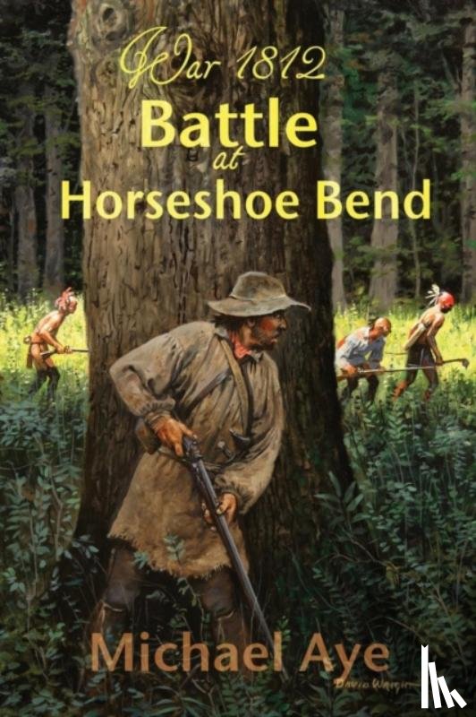 Aye, Michael - Battle at Horseshoe Bend