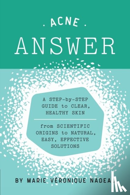 Nadeau, Marie-Veronique - The Acne Answer
