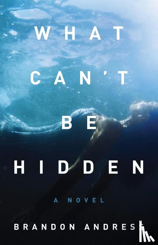 Andress, Brandon - What Can't Be Hidden