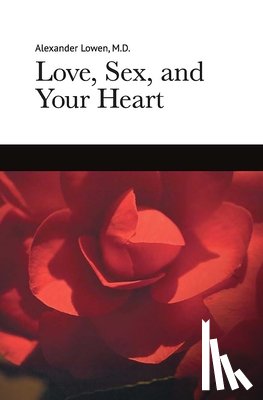 Lowen, Alexander - Love, Sex, and Your Heart