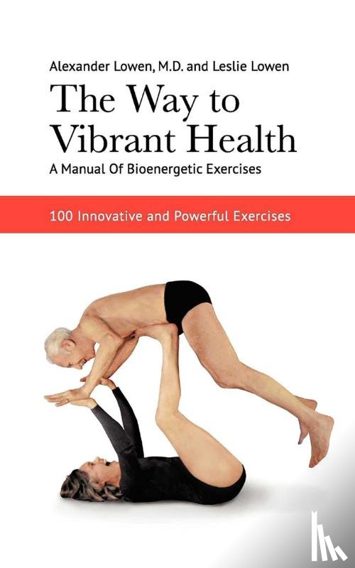 Lowen, Alexander - WAY TO VIBRANT HEALTH A MANUAL
