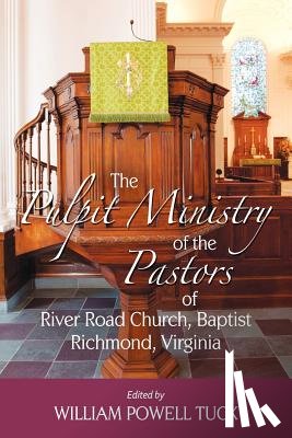 Tuck, William Powell - The Pulpit Ministry of the Pastors of River Road Church, Baptist, Richmond, Virginia