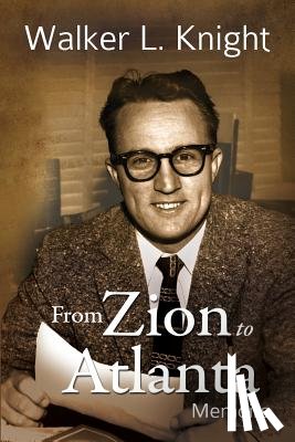 Knight, Walker L. - From Zion to Atlanta: Memoirs