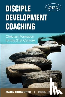 Tidsworth, Mark - Disciple Development Coaching: Christian Formation for the 21st Century