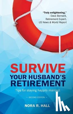 Hall, MS Nora R. - Survive Your Husband's Retirement 2nd Edition: Tips on Staying Happily Married in Retirement