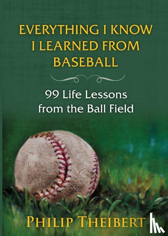 Theibert, Philip - Everything I Know I Learned from Baseball