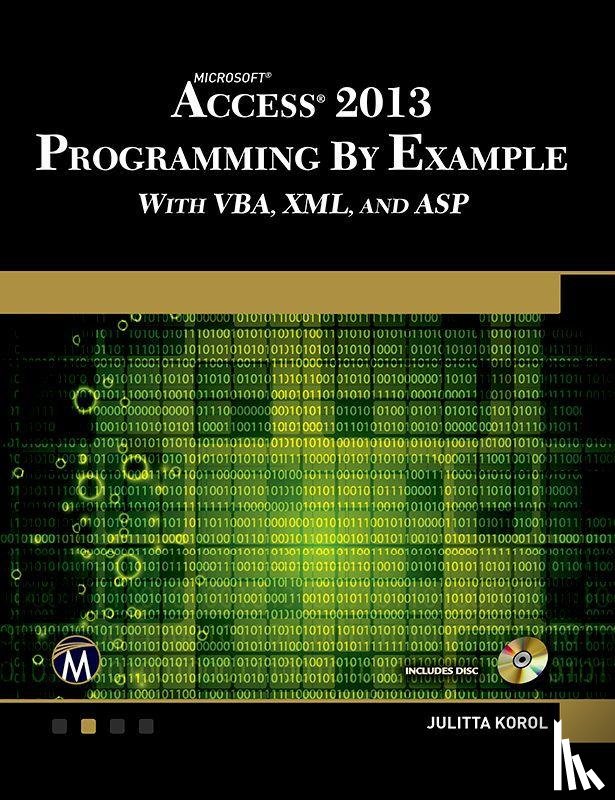Korol, Julitta - Microsoft Access 2013 Programming by Example with VBA, XML, and ASP