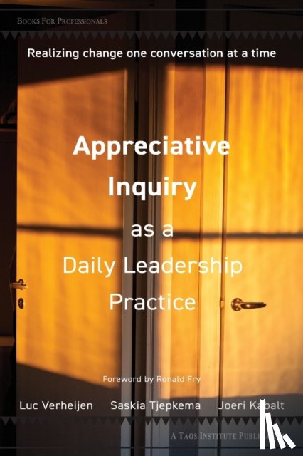 Verheijen, Luc, Tjepkema, Saskia, Kabalt, Joeri - Appreciative Inquiry as a Daily Leadership Practice