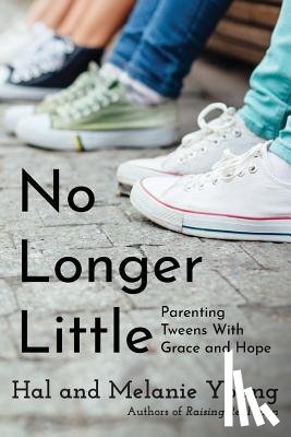 Young, Hal - No Longer Little: Parenting Tweens with Grace and Hope