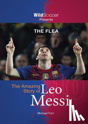 Part, Michael - The Flea: The Amazing Story of Leo Messi