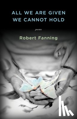 Fanning, Robert - All We Are Given We Cannot Hold
