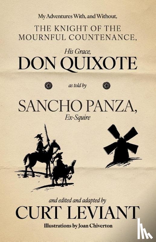 Leviant, Curt - My Adventures With, and Without, the Knight of the Mournful Countenance, His Grace, Don Quixote, as told by Sancho Panza, Ex-Squire