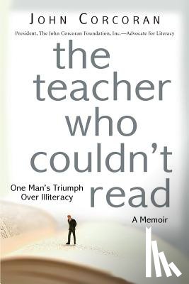 Corcoran, John - The Teacher Who Couldn't Read: One Man's Triumph Over Illiteracy