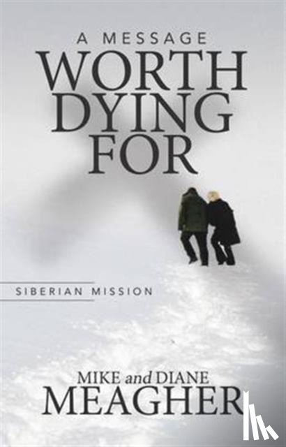 Meagher, Mike, Meagher, Diane - A Message Worth Dying for