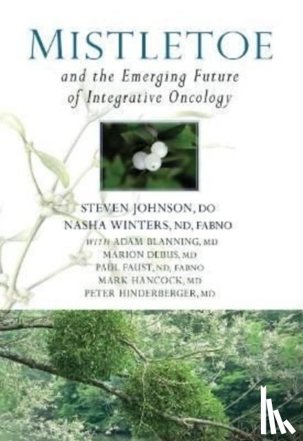 Winters, Dr Nasha, Johnson, Dr Stephen - Mistletoe and the Emerging Future of Integrative Oncology