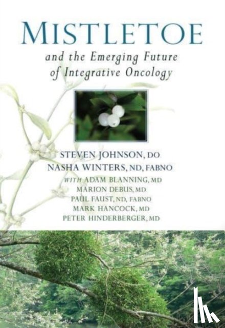 Winters, Dr Nasha, Johnson, Dr Stephen - Mistletoe and the Emerging Future of Integrative Oncology