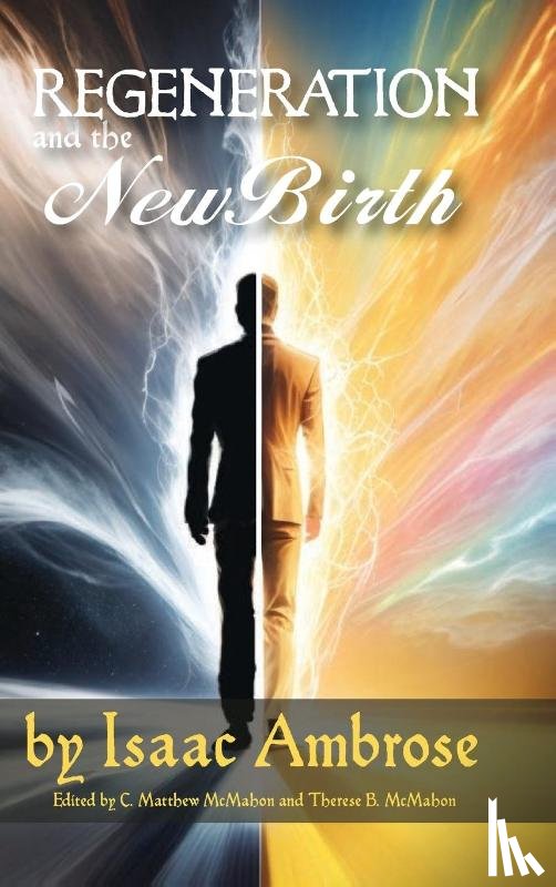 Ambrose, Isaac, McMahon, C. Matthew - Regeneration and the New Birth