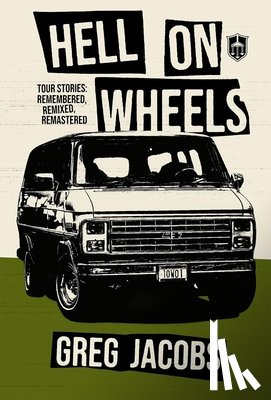 Jacobs, Greg - Hell on Wheels: Tour Stories: Remembered, Remixed, Remastered