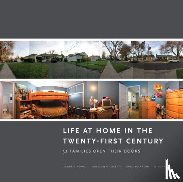 Arnold, Jeanne E., Graesch, Anthony P., Ochs, Elinor, Ragazzini, Enzo - Life at Home in the Twenty-First Century
