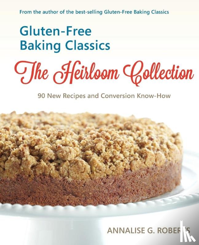 Roberts, Annalise G - Gluten-Free Baking Classics-The Heirloom Collection