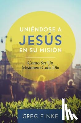 Finke, Greg - Joining Jesus on His Mission: How to Be an Everyday Missionary (Spanish Edition)