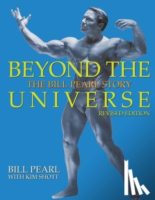 Shott, Kim - Beyond the Universe: The Bill Pearl Story
