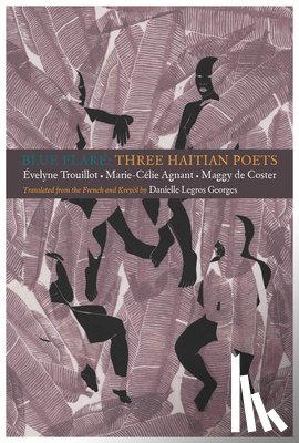 Trouillot, velyne, Agnant, Marie-Celie, de Coster, Maggy - Blue Flare: Three Contemporary Haitian Poets
