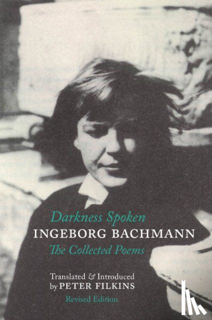 Bachmann, Ingeborg - Darkness Spoken: The Collected Poems of Ingeborg Bachmann