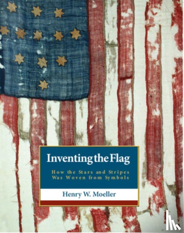 Moeller, Henry W. - Inventing the American Flag