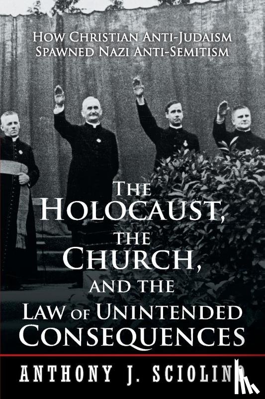 Sciolino, Anthony J - The Holocaust, the Church, and the Law of Unintended Consequences
