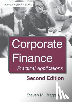 Bragg, Steven M. - Corporate Finance: Second Edition: Practical Applications