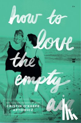 Aptowicz, Cristin O'Keefe - How to Love the Empty Air