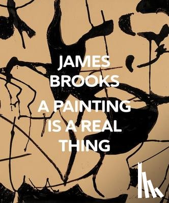  - James Brooks: A Painting Is a Real Thing