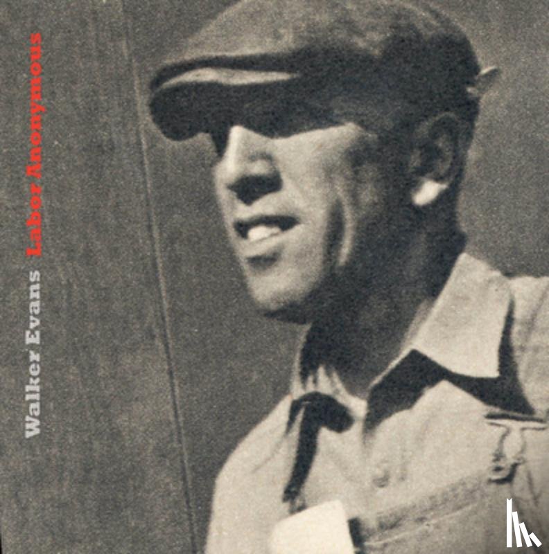 Evans, Walker - Walker Evans: Labor Anonymous