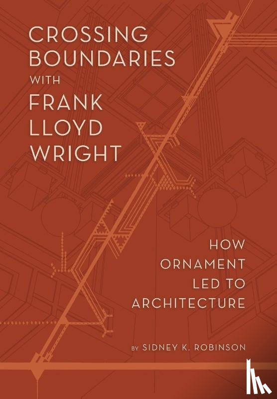 Robinson, Sidney K. - Robinson, S: Crossing Boundaries with Frank Lloyd Wright