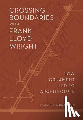 Robinson, Sidney K. - Crossing Boundaries: How Ornament Led to Architecture