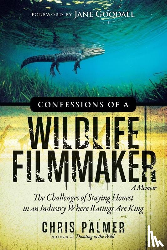 Palmer, Chris - Confessions of a Wildlife Filmmaker